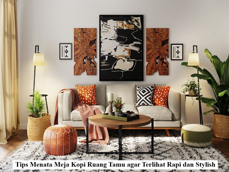 Tips Menata Meja Kopi Ruang Tamu agar Terlihat Rapi dan Stylish